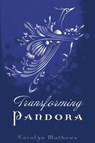 Transforming Pandora - Carolyn Mathews - 9781780997445