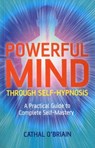 Powerful Mind Through Self-Hypnosis - Cathal O'Brian - 9781780997612