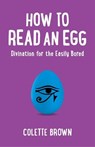 How to Read an Egg - Colette Brown - 9781780998381