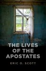 Lives of the Apostates - Eric O. Scott - 9781780999098