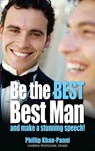 Be the Best, Best Man & Make a stunning Speech! - Phillip Khan-Panni - 9781781022177