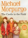 The Castle in the Field - Michael Morpurgo - 9781781122877