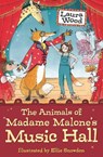 The Animals of Madame Malone's Music Hall - Laura Wood - 9781781129401