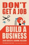 Don't Get A Job, Build A Business - Joanne Hession ; Joan Baker - 9781781171387