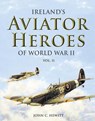 Ireland's Aviator Heroes of World War II - HEWITT,  John C. - 9781781173886