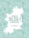Great Irish Heroes - Sean McMahon - 9781781175798
