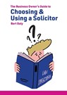 The Business Owner's Guide to Choosing & Using a Solicitor - Bart Daly - 9781781196601