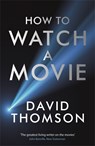 How to Watch a Movie - David Thomson - 9781781250440