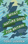 What Nature Does For Britain - Tony Juniper - 9781781253281