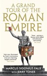 A Grand Tour of the Roman Empire by Marcus Sidonius Falx - Dr. Jerry (Fellow Teacher and Director of Studies in Classics) Toner - 9781781255759