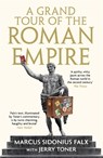 A Grand Tour of the Roman Empire by Marcus Sidonius Falx - Dr. Jerry (Fellow Teacher and Director of Studies in Classics) Toner - 9781781255766