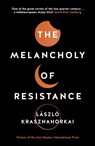 The Melancholy of Resistance - Laszlo Krasznahorkai - 9781781256244