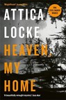 Heaven, My Home - Attica Locke - 9781781257708