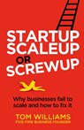 Startup, Scaleup or Screwup - Tom Williams - 9781781337684