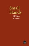 Small Hands - Mona Arshi - 9781781381816