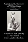 Narrative of the Captivity of William Biggs Among the Kickapoo Indians in Illinois in 1788, and Narrative of the Captivity & Restoration of Mrs. Mary Rowlandson - William Biggs ; Mary Rowlandson - 9781781390955