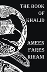 The Book of Khalid - Illustrated by Khalil Gibran - Ameen Fares Rihani - 9781781391433