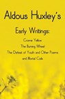 Aldous Huxley's Early Writings including (complete and unabridged) Crome Yellow, The Burning Wheel, The Defeat of Youth and Other Poems and Mortal Coils - Aldous Huxley - 9781781394861
