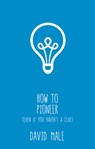 How to Pioneer - David Male - 9781781400012