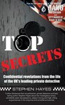 Top Secrets - Confidential Revelations from the Life of the UK's Leading Private Detective - Stephen Hayes - 9781781483398