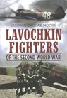 Lavochkin Fighters of the Second World War - Jason Moore - 9781781555149