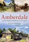 Amberdale and the Railway Which Runs Through It - Philip Harvey - 9781781558492