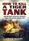 How to Kill a Tiger Tank - Craig Moore - 9781781558584