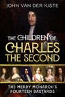 The Children of Charles the Second - John Van der Kiste - 9781781559468