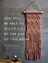 You Will Be Able to Macramé by the End of This Book - Tiffany Allen - 9781781578476