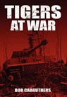 Tigers At War - Bob Carruthers - 9781781582787
