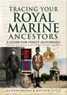 Tracing Your Royal Marine Ancestors - Richard Brooks ; Matthew Little - 9781781596456