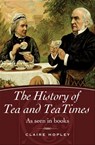 The History of Tea and TeaTimes - Claire Hopley - 9781781596470