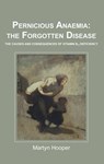 Pernicious Anaemia: the Forgotten Disease - Martyn Hooper - 9781781610046