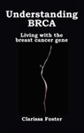 Understanding BRCA - Clarissa Foster - 9781781611203