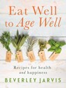 Eat Well to Age Well - Beverley Jarvis - 9781781612002