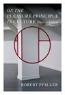On the Pleasure Principle in Culture - Robert Pfaller - 9781781681749