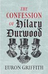 The Confession of Hilary Durwood - Euron Griffith - 9781781726983