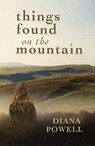 Things Found on the Mountain - Diana Powell - 9781781727188