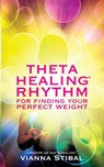 ThetaHealing® Rhythm for Finding Your Perfect Weight - Vianna Stibal - 9781781800263