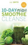 10-Day Green Smoothie Cleanse - J. J. Smith - 9781781805466