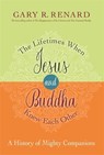 The Lifetimes When Jesus and Buddha Knew Each Other - Gary R. Renard - 9781781806401