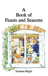 A Book of Feasts and Seasons - Joanna Bogle - 9781781820209