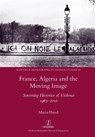 France, Algeria and the Moving Image - Maria Flood - 9781781883877