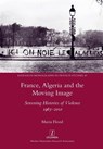 France, Algeria and the Moving Image - Maria Flood - 9781781883877