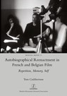 Autobiographical Reenactment in French and Belgian Film - Tom Cuthbertson - 9781781884928