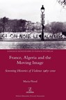 France, Algeria and the Moving Image - Maria Flood - 9781781886922