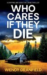 Who Cares if They Die - Wendy Dranfield - 9781781896303