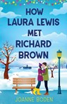 How Laura Lewis Met Richard Brown: A heartwarming small-town romance to fall in love with - Joanne Boden - 9781781898093