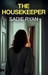 The Housekeeper: A totally addictive psychological thriller with a shocking final twist - Sadie Ryan - 9781781898154