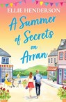 A Summer of Secrets on Arran: A heartwarming, emotional romance about second chances, family ties and the healing power of love - Ellie Henderson - 9781781898819